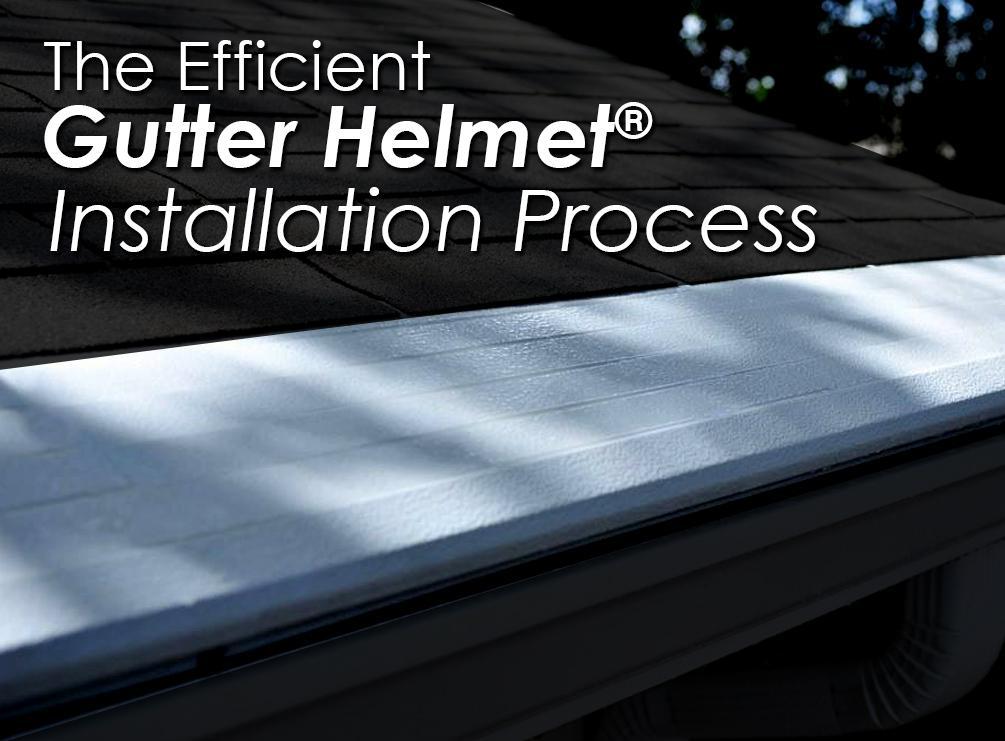 The Efficient Gutter Helmet® Installation Process
