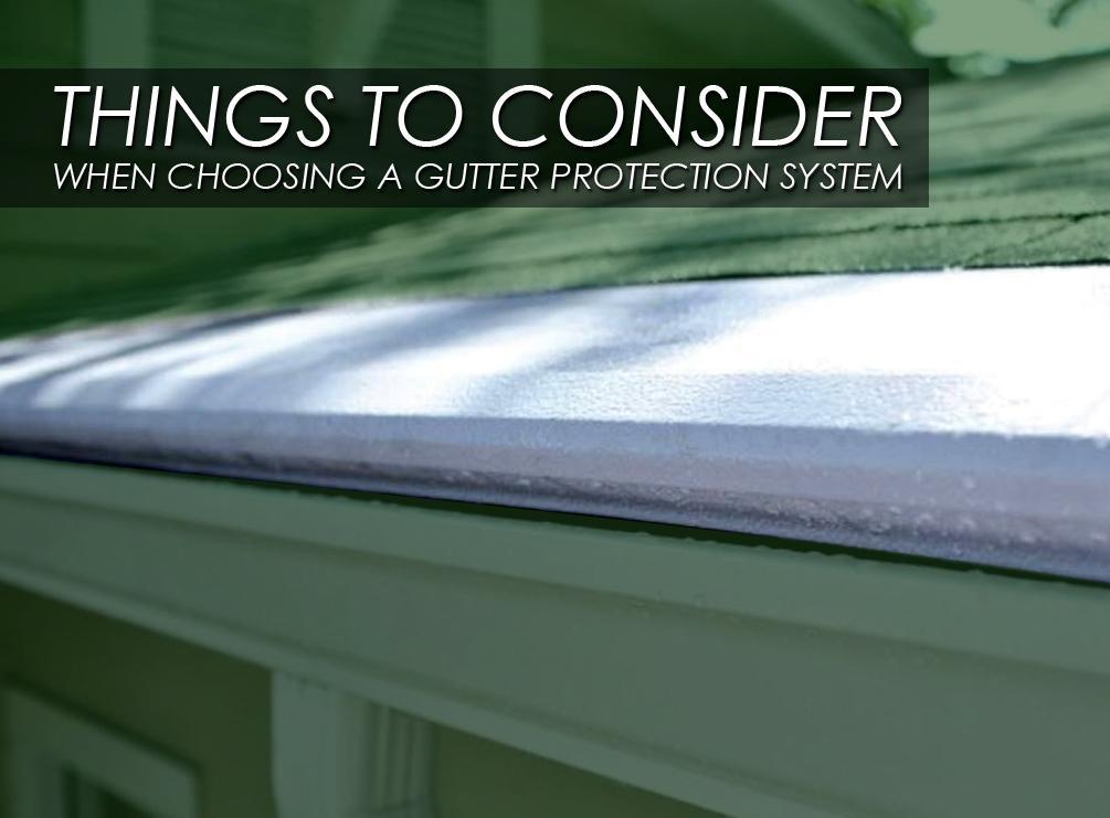Things to Consider When Choosing a Gutter Protection System