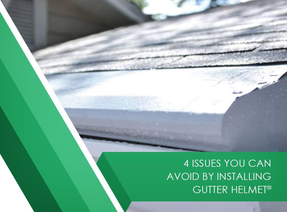 4 Issues You Can Avoid by Installing Gutter Helmet®