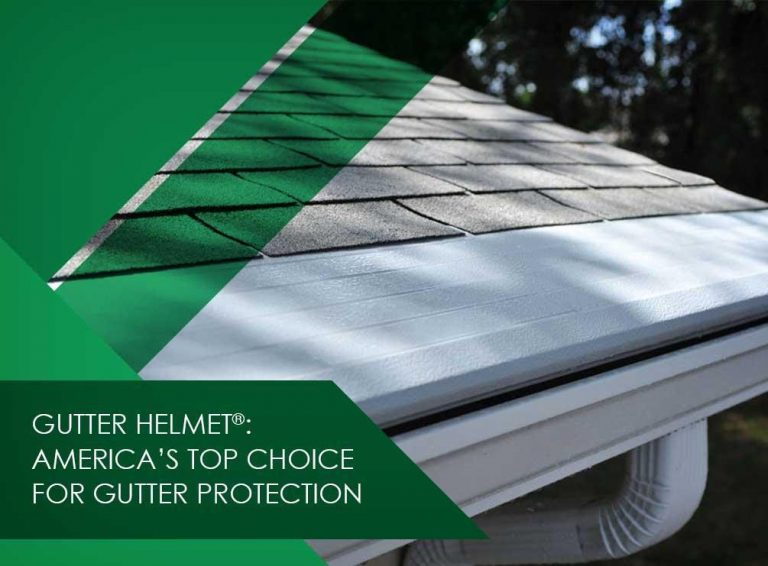 Gutter Helmet® America’s Top Choice For Gutter Protection Gutter Helmet