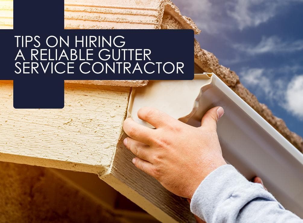 Tips on Hiring a Reliable Gutter Service Contractor