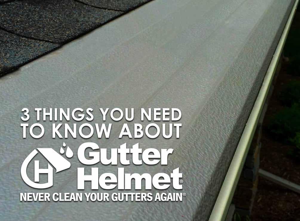 3 Things You Need to Know About Gutter Helmet®