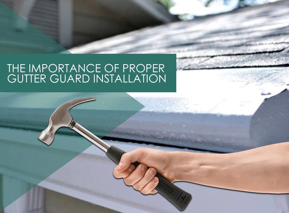 The Importance of Proper Gutter Guard Installation