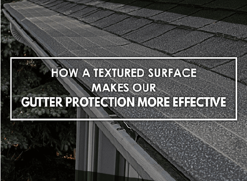 How a Textured Surface Makes Our Gutter Protection More Effective