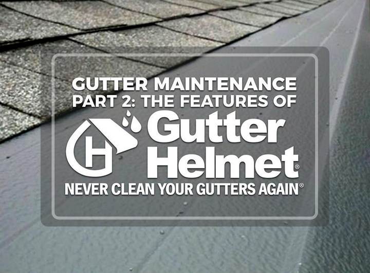 Gutter Maintenance Part 2: The Features of Gutter Helmet®