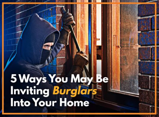 5 Ways You May Be Inviting Burglars Into Your Home