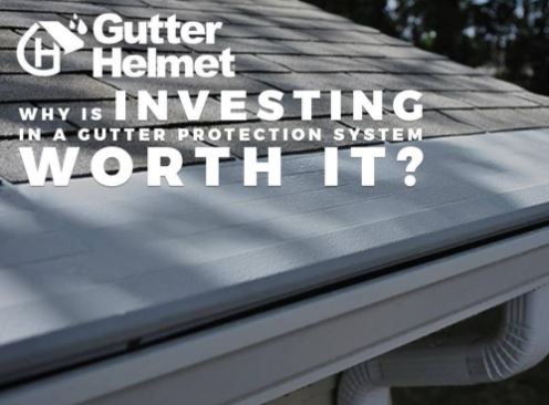 Why Is Investing in a Gutter Protection System Worth it?