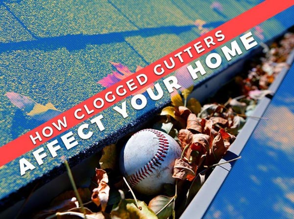 How Clogged Gutters Affect Your Home