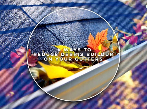 4 Ways to Reduce Debris Buildup on Your Gutters