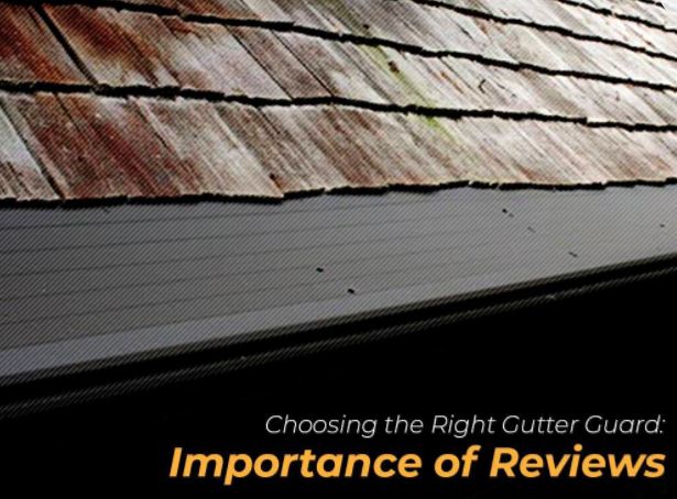 Choosing the Right Gutter Guard: Importance of Reviews