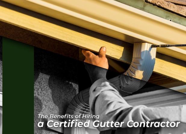 Benefits of Hiring A Certified Gutter Contractor