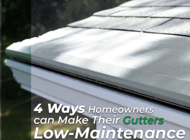 4 Ways Homeowners can Make Their Gutters Low-Maintenance