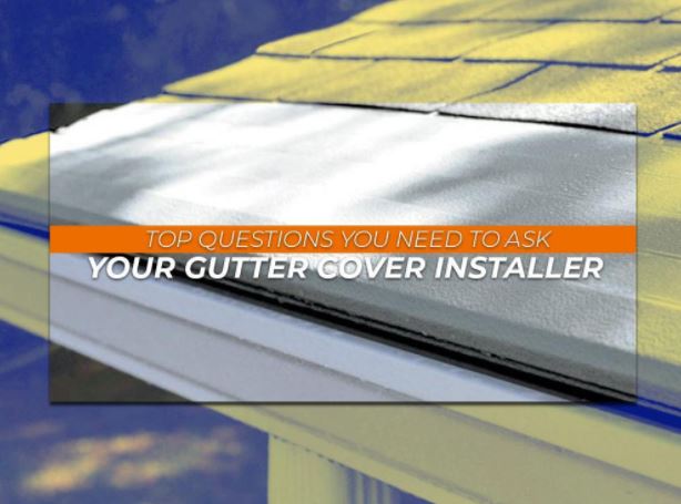 Top Questions You Need to Ask Your Gutter Cover Installer