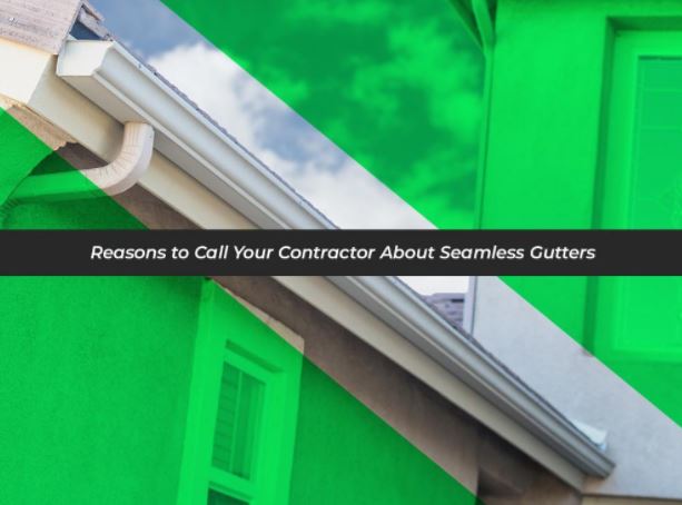 Reasons to Call Your Contractor About Seamless Gutters