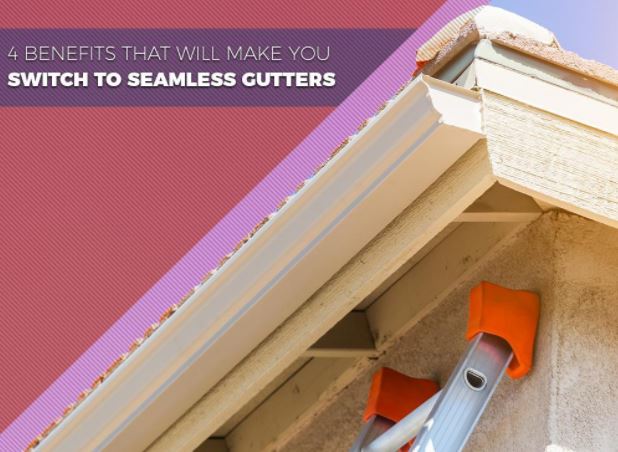 4 Benefits That Will Make You Switch to Seamless Gutters