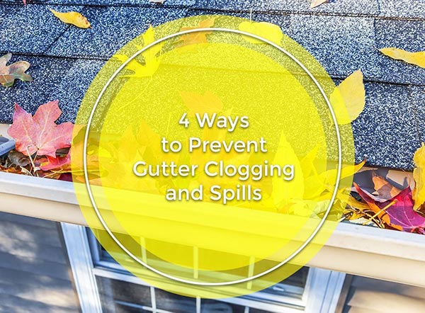 4 Ways to Prevent Gutter Clogging and Spills