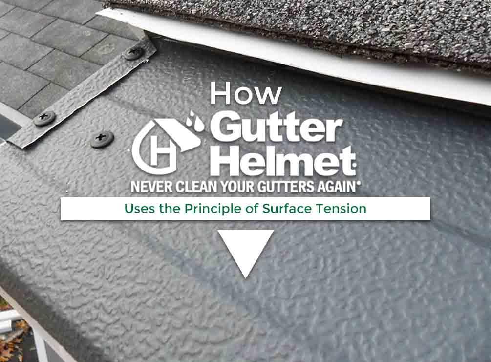 How Gutter Helmet® Uses the Principle of Surface Tension