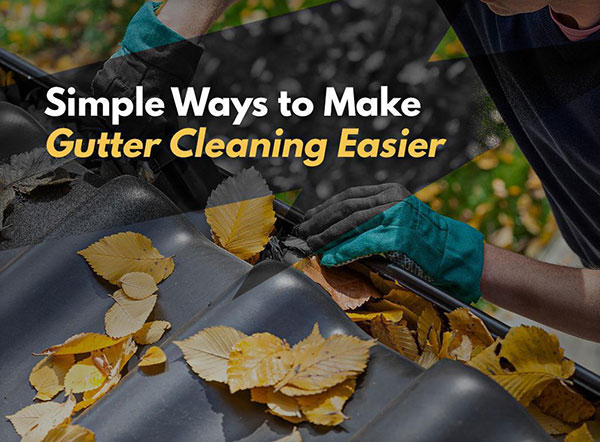 Simple Ways to Make Gutter Cleaning Easier