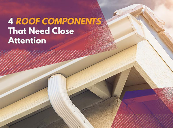 4 Roof Components That Need Close Attention
