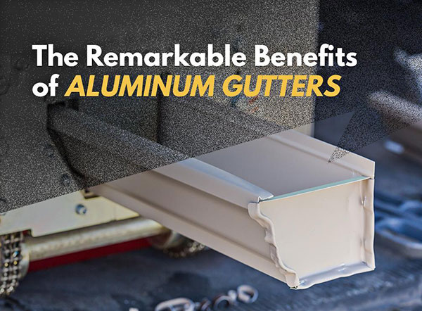 The Remarkable Benefits of Aluminum Gutters