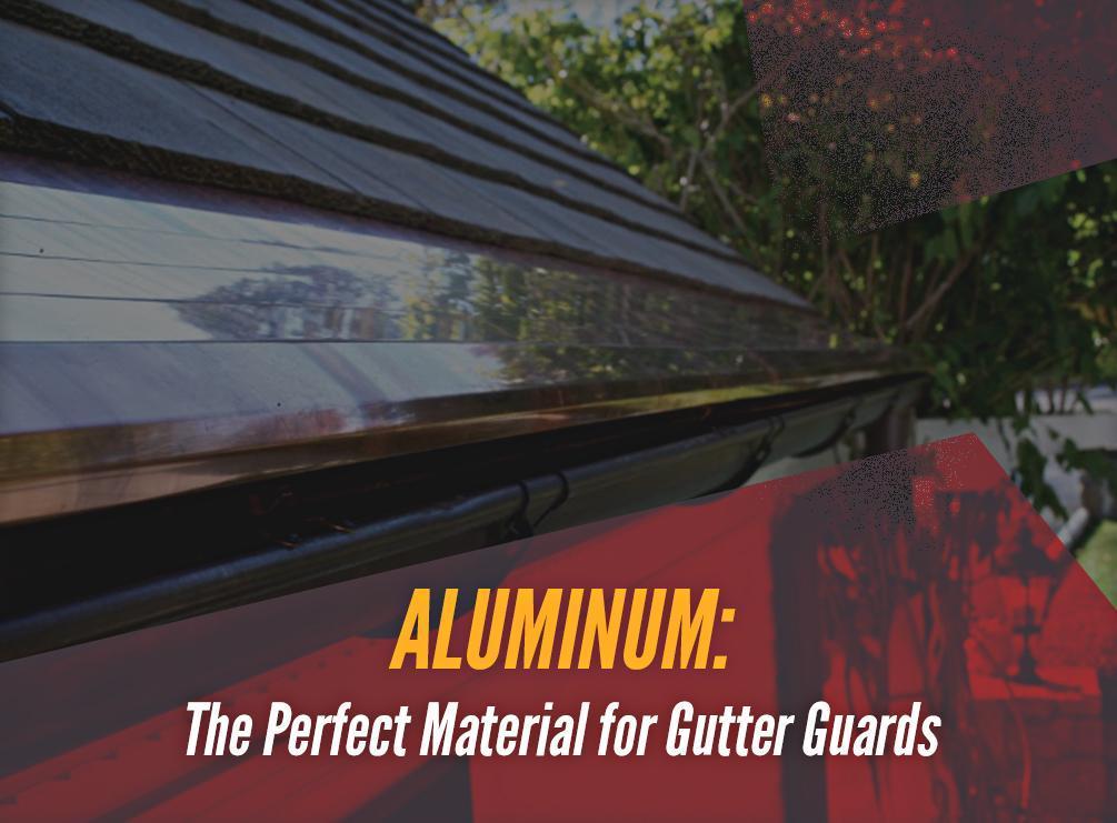 Aluminum: The Perfect Material for Gutter Guards