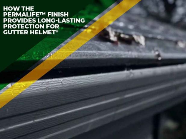 How the PermaLife™ Finish Provides Long-Lasting Protection for Gutter Helmet®