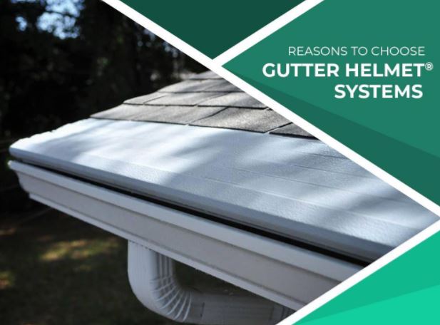 Reasons to Choose Gutter Helmet® Systems