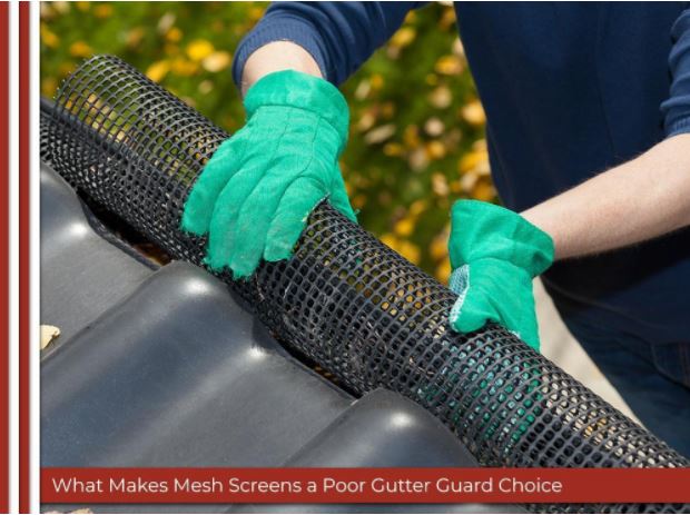 What Makes Mesh Screens a Poor Gutter Guard Choice