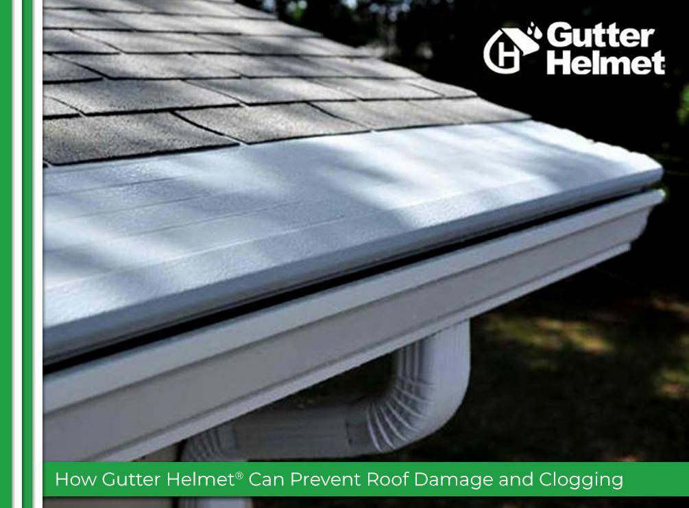 How Gutter Helmet® Can Prevent Roof Damage and Clogging