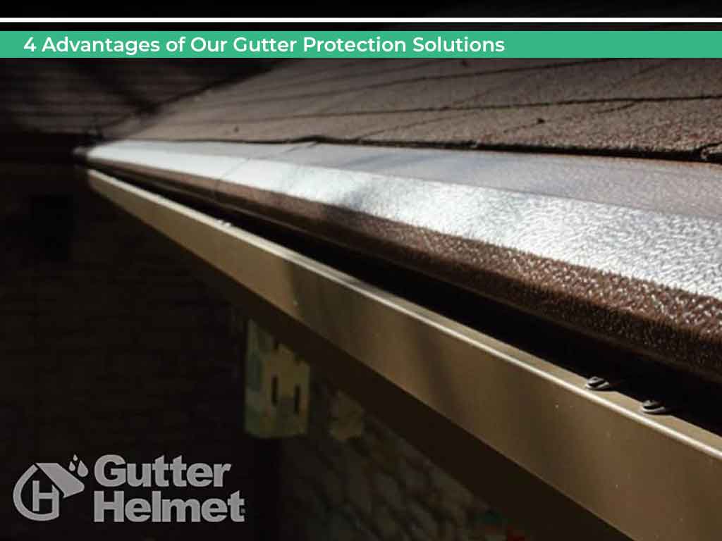 4 Advantages of Our Gutter Protection Solutions