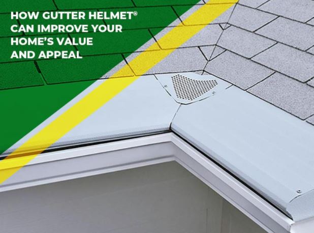 How Gutter Helmet® Can Improve Your Home’s Value and Appeal