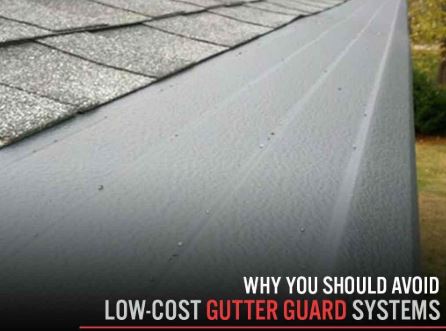 Why You Should Avoid Low-Cost Gutter Guard Systems