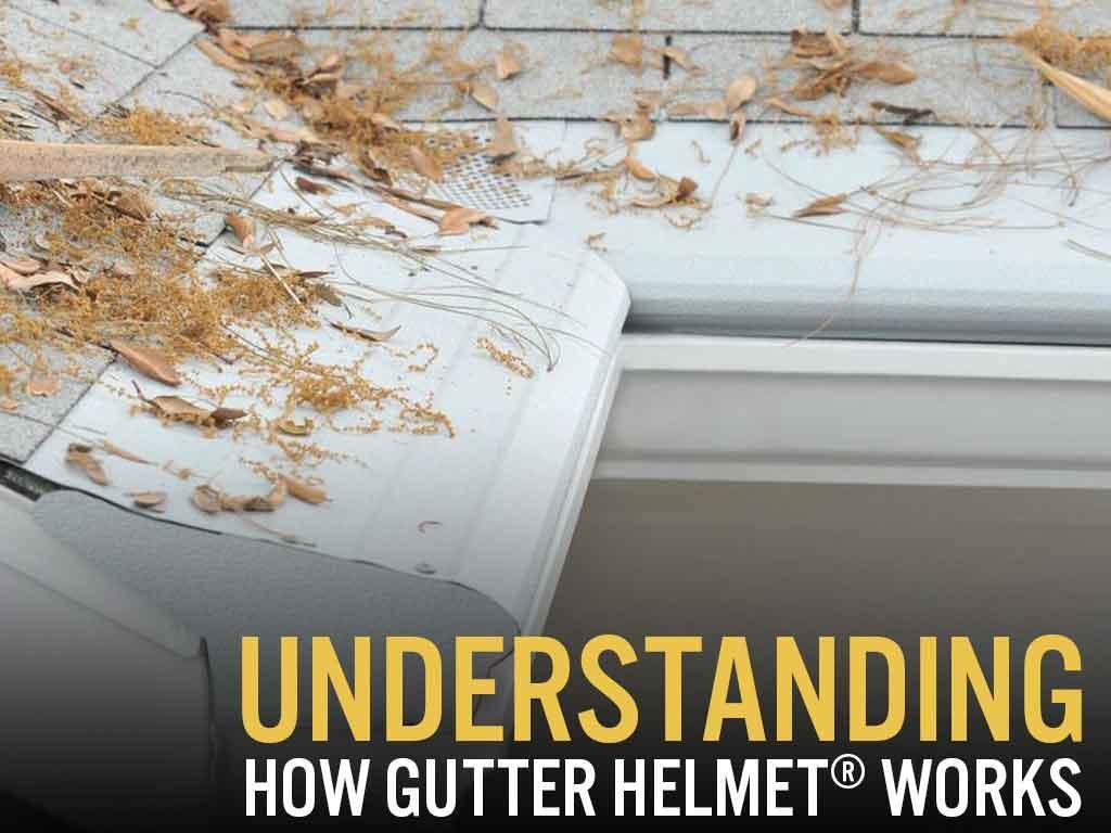 Understanding How Gutter Helmet® Works